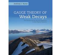 Gauge Theory of Weak Decays: The Standard Model and the Expedition to New Physics Summits (Cambridge Monographs on Particle Physics, Nuclear Physics an)