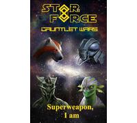 Gauntlet Wars: Superweapon, I am (Star Force)