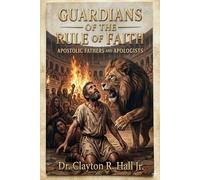 Gaurdians of the Rule of Faith: Apostolic Fathers and Apologists