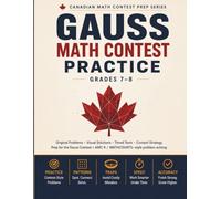 Gauss Math Contest Practice, Grades 7-8: Original Problems, Visual Solutions, Timed Tests & Contest Strategy - Prep for the Gauss Contest and AMC 8 / ... Solving (Canadian Math Contest Prep Series)