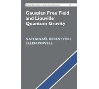 Gaussian Free Field and Liouville Quantum Gravity: 220 (Cambridge Studies in Advanced Mathematics, Series Number 220)