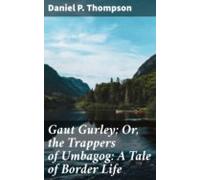 Gaut Gurley; Or The Trappers Of Umbagog: A Tale Of Border Life (ebook)