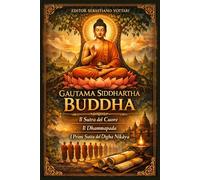 Gautama Siddhartha Buddha: Buddhism - The Heart Sutra - The Dhammapada - The Early Suttas of the Dīgha Nikāya - Sacred Text in English (Religion and Spirituality)