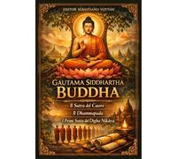Gautama Siddhartha Buddha: Gautama Siddhartha Buda - Budismo - O Sutra do Coração - O Dhammapada - Os Primeiros Suttas do Dīgha Nikāya - Texto Sagrado em Português (Religião e Espiritualidade)