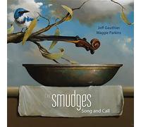 Gauthier,Jeff & Parkins,Maggie - The Smudges: Song and Call