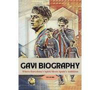 GAVI BIOGRAPHY: Where Barcelona’s Spirit Meets Spain’s Ambition