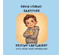 Gavin Learns Gratitude: A Social Emotional Learning Book About Gratitude, Thankfulness, and Positive Mindset (A to Z Social Issues Children Face)