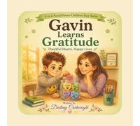 Gavin Learns Gratitude: Thankful Hearts, Happy Lives (A to Z Social Issues Children Face)