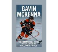 GAVIN MCKENNA: The Biography Of Rising Hockey Superstar