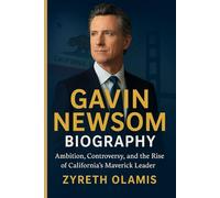 Gavin Newsom Biography: Ambition, Controversy, and the Rise of California’s Maverick Leader