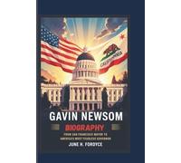 GAVIN NEWSOM BIOGRAPHY From San Francisco Mayor to America’s Most Fearless Governor