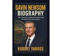 Gavin Newsom Biography: The Governor Leading the Golden State Through Crisis and Change