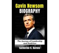 Gavin Newsom Biography: The Journey of Leadership and Ambition (Biography of Frontline Stars)