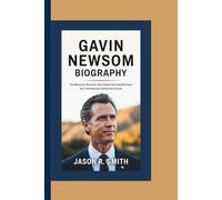 GAVIN NEWSOM BIOGRAPHY: The Maverick Governor Who Defied the Establishment and Transformed California’s Future