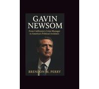 GAVIN NEWSOM: From California’s Crisis Manager to America’s Political Architect
