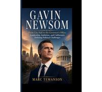 GAVIN NEWSOM: From City Hall to the Governor's Office- Leadership, Ambition, and California's Defining Political Challenges
