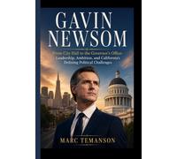 GAVIN NEWSOM: From City Hall to the Governor's Office- Leadership, Ambition, and California's Defining Political Challenges