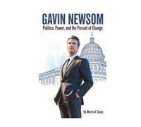 GAVIN NEWSOM: Politics, Power, and the Pursuit of Change