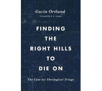 Gavin Ortlund Finding the Right Hills to Die On (Tapa blanda) Gospel Coalition