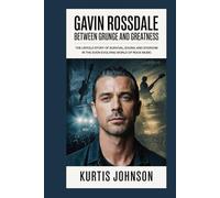 Gavin Rossdale: Between Grunge and Greatness: The Untold Story of Survival, Sound, and Stardom in the Ever-Evolving World of Rock Music