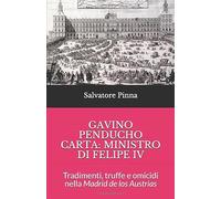 GAVINO PENDUCHO CARTA: MINISTRO DI FELIPE IV: Tradimenti, truffe e omicidi nella Madrid de los Austrias