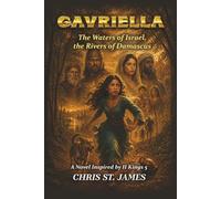 Gavriella; The Waters of Israel, the Rivers of Damascus: A Novel Based On II Kings, Chapter 5