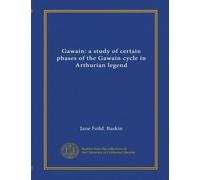 Gawain: a study of certain phases of the Gawain cycle in Arthurian legend (Vol-1)