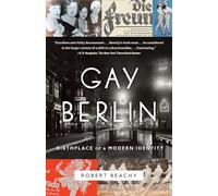 Gay Berlin: Birthplace of a Modern Identity