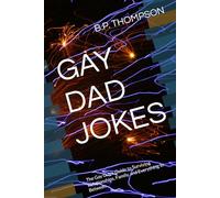 GAY DAD JOKES: The Gay Guy's Guide to Surviving Relationships, Family, and Everything In Between