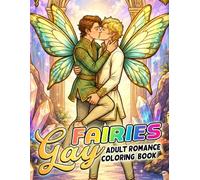Gay Fairies Coloring Book: LGBT Fantasy Romance Coloring Pages for All Ages Featuring Magical Couples, Enchanted Forests, and Cozy Love Stories to Relax & Enjoy