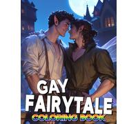 Gay Fairytale Coloring Book: Fantasy Romance Coloring Pages Featuring Enchanted Male Couples, Magical Adventures and Charming Character Designs for All Ages to Relax and Be Creative