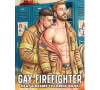 Gay Firefighter Coloring Book: Fireman Romance Coloring Pages With Hot Male Couples, Shirtless Uniform, And Love Stories For Adults To Unwind & Enjoy