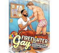 Gay Firefighter Coloring Book: Hot Fireman Scenes Coloring Pages With Muscular Male Couples, Emergency Action, And Romantic Moments For Adults To Relax & Enjoy