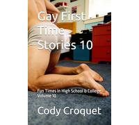 Gay First Time Stories: Fun Times in High School & College Volume 10
