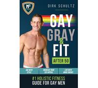 Gay, Gray, & Fit after 50 (rev-1): Holistic Fitness Guide for Gay Men.