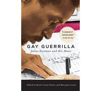 Gay Guerrilla: Julius Eastman and His Music: 129 (Eastman Studies in Music)