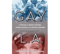 Gay L.A.: A History of Sexual Outlaws, Power Politics, and Lipstick Lesbians