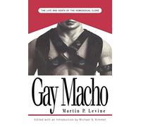 Gay Macho: The Life and Death of the Homosexual Clone