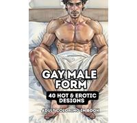 Gay Male Form Adult Coloring In Book: 40 hot and erotic designs