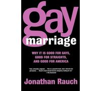 Gay Marriage: Why It Is Good for Gays, Good for Straights, and Good for America
