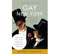 Gay New York: Gender, Urban Culture, and the Making of the Gay Male World, 1890-1940