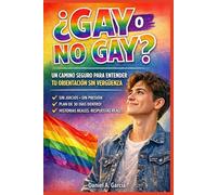 ¿GAY O NO GAY?: Navega tu verdad sin perderte: guía segura para entender tu orientación sin vergüenza