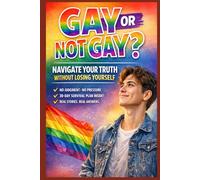 Gay or Not Gay?: A Calm, Respectful Guide to Exploring Your Attraction, Defining Your Identity, and Finding Your Peace.