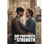 Gay Portraits of Strength Photobook: Celebrate The Resilient Spirit And Captivating Power Of The Queer Male Gaze