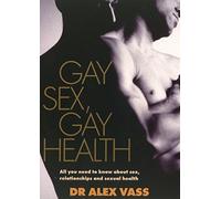Gay Sex, Gay Health: All You Need to Know About Gay Sex and Sexual Health
