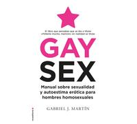 Gay Sex: Manual sobre sexualidad y autoestima erótica para hombres homosexuales