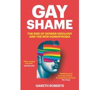Gay Shame: The Rise of Gender Ideology and the New Homophobia