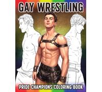 Gay Wrestling Coloring Book: Sexy Wrestler Coloring Pages With Many Hot Handsome Men, Sensitive Scenes For Adults To Enjoy And Color Fun