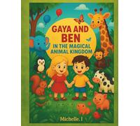 Gaya and Ben in the Magical Animal Kingdom: A Day of Surprises Filled With Animals, Friendship, and Nature (Gaya Discovers the World)