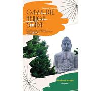 Gaya, die heilige Stadt Entwicklung religiöser Überzeugungen im Laufe der Geschichte